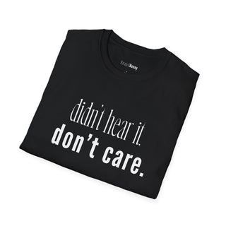 Didn't Hear It. Don't Care. T-Shirt  (100% Cotton | Soft Tees)