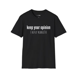 Keep Your Opinion. I Never Wanted It T-Shirt  (100% Cotton | Soft Tees)