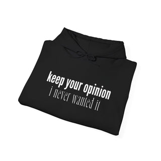 Keep Your Opinion. I Never Wanted It Hoodie