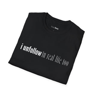 I Unfollow in Real Life Too T-Shirt  (100% Cotton | Soft Tees)