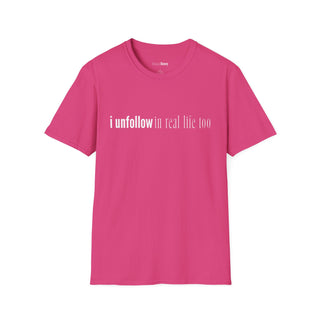 I Unfollow in Real Life Too Pink T-Shirt  (100% Cotton | Soft Tees)