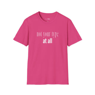 Not Your Type At All T-Shirt  (100% Cotton | Soft Tees)
