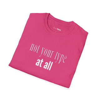 Not Your Type At All T-Shirt  (100% Cotton | Soft Tees)