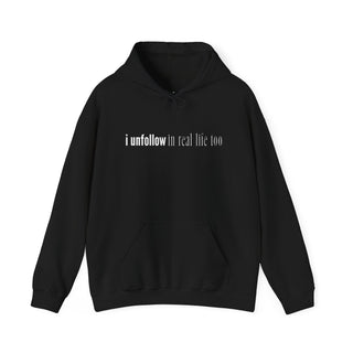 I Unfollow in Real Life Too Hoodie