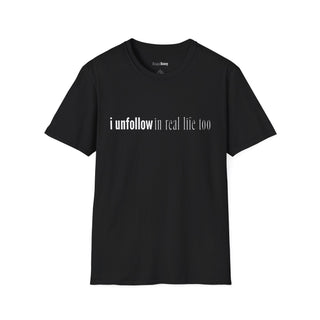 I Unfollow in Real Life Too T-Shirt  (100% Cotton | Soft Tees)