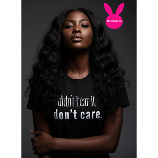 Didn't Hear It. Don't Care. T-Shirt  (100% Cotton | Soft Tees)
