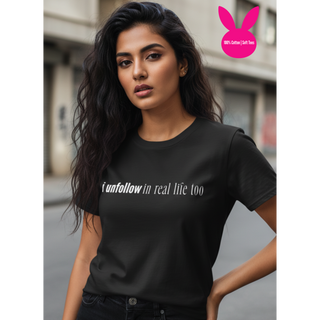 I Unfollow in Real Life Too T-Shirt  (100% Cotton | Soft Tees)