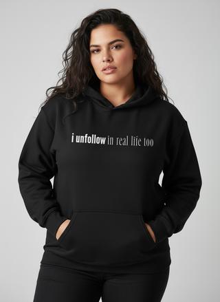 I Unfollow in Real Life Too Hoodie