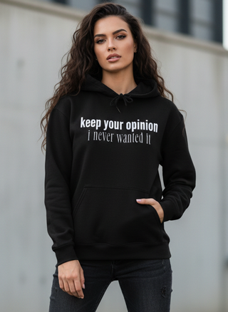 Keep Your Opinion. I Never Wanted It Hoodie